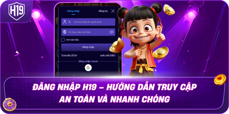 Đăng Nhập H19 – Hướng Dẫn Truy Cập An Toàn Và Nhanh Chóng