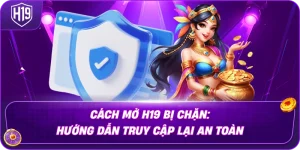 cach-mo-h19-bi-chan-huong-dan-truy-cap-lai-an-toan